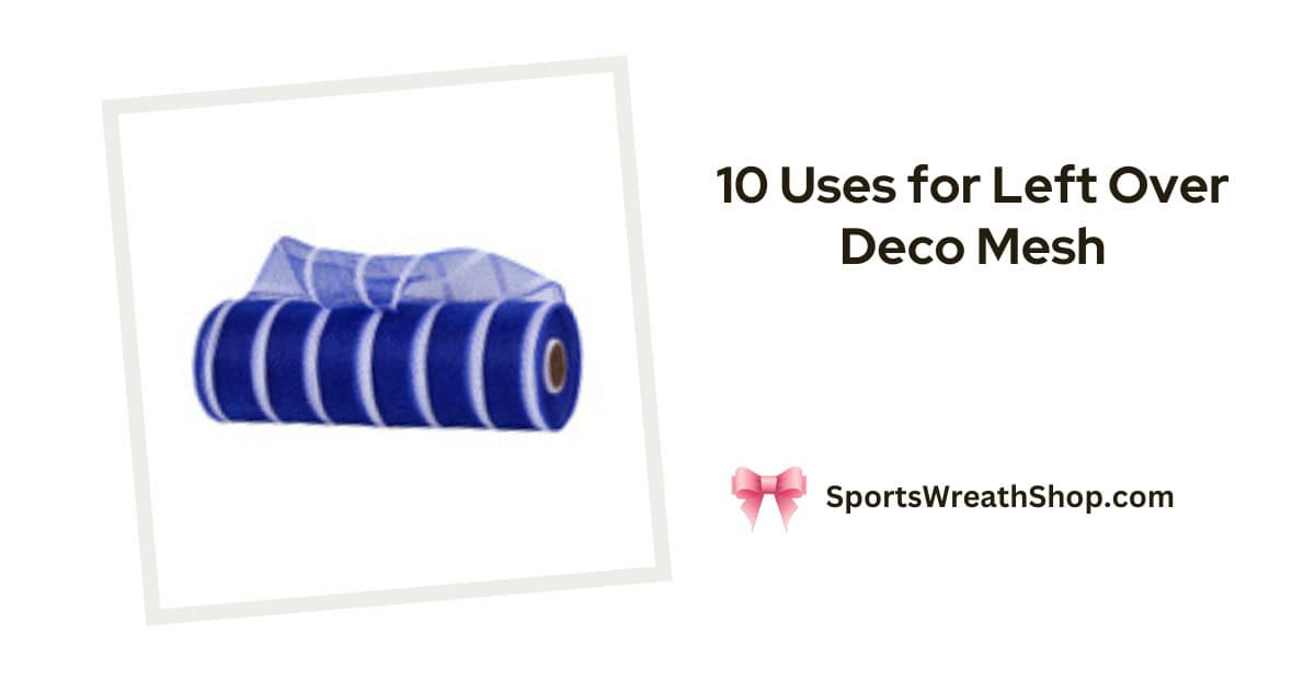 10 Uses for Left Over Deco Mesh